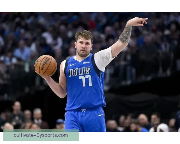 独行侠迎战强敌 新赛季球员调整成焦点 詹姆斯、东契奇将成关键人物